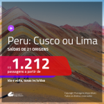 Passagens para o <b>PERU: Cusco ou Lima</b>! A partir de R$ 1.212, ida e volta, c/ taxas!