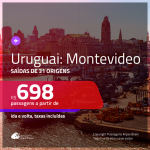 Promoção de Passagens para o <b>URUGUAI: Montevideo</b>! A partir de R$ 698, ida e volta, c/ taxas!