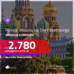 Promoção de Passagens para a <b>RÚSSIA: Moscou ou São Petersburgo</b>! A partir de R$ 2.780, ida e volta, c/ taxas!