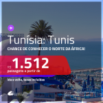 Promoção de Passagens para o Norte da África: <b>TUNÍSIA: Tunis</b>! A partir de R$ 1.512, ida e volta, c/ taxas!