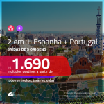 Promoção de Passagens 2 em 1 – <b>ESPANHA: Madri ou Barcelona + PORTUGAL: Lisboa ou Porto</b>! A partir de R$ 1.690, todos os trechos, c/ taxas!