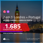 BAIXOU! Promoção de Passagens 2 em 1 – <b>INGLATERRA: Londres + PORTUGAL: Lisboa ou Porto</b>! A partir de R$ 1.685, todos os trechos, c/ taxas!