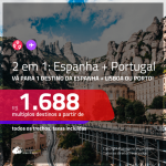 Promoção de Passagens 2 em 1 – <b>ESPANHA: Barcelona, Madri ou Santiago de Compostela + PORTUGAL: Lisboa ou Porto</b>! A partir de R$ 1.688, todos os trechos, c/ taxas!