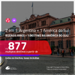 Promoção de Passagens 2 em 1 – <b>BUENOS AIRES + 1 destino entre: ARGENTINA, CHILE ou URUGUAI</b>! A partir de R$ 877, todos os trechos, c/ taxas!