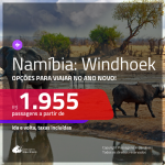 Promoção de Passagens para a <b>NAMÍBIA: Windhoek</b>! A partir de R$ 1.955, com opções p/ viajar no ANO NOVO, ida e volta, c/ taxas!