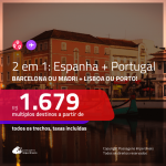 Promoção de Passagens 2 em 1 – <b>ESPANHA: Barcelona ou Madri + PORTUGAL: Lisboa ou Porto</b>! A partir de R$ 1.679, todos os trechos, c/ taxas!