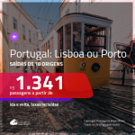 Promoção de Passagens para <b>PORTUGAL: Lisboa ou Porto</b>! A partir de R$ 1.341, ida e volta, c/ taxas!