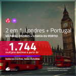 Promoção de Passagens 2 em 1 – <b>LONDRES + PORTUGAL: Lisboa ou Porto</b>! A partir de R$ 1.744, todos os trechos, c/ taxas!