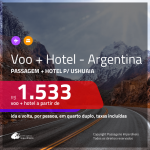Promoção de <b>PASSAGEM + HOTEL </b> para a <b>ARGENTINA: Ushuaia</b>! A partir de R$ 1.533, por pessoa, quarto duplo, c/ taxas!