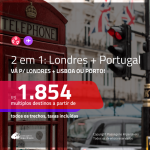 Promoção de Passagens 2 em 1 – <b>LONDRES + PORTUGAL: Lisboa ou Porto</b>! A partir de R$ 1.854, todos os trechos, c/ taxas!