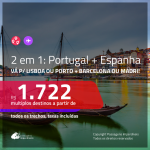 Promoção de Passagens 2 em 1 – <b>PORTUGAL: Lisboa ou Porto + ESPANHA: Barcelona ou Madri</b>! A partir de R$ 1.722, todos os trechos, c/ taxas!
