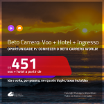 Promoção de <b>INGRESSO BETO CARRERO + PASSAGEM + HOTEL</b>! A partir de R$ 451, passagem + hotel + ingresso, c/ taxas!