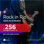 Não fique de fora do ROCK IN RIO!!! Passagens a partir de R$ 256, ida e volta, c/ taxas!