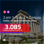 Passagens 2 em 1 – <b>GRÉCIA: Atenas + TURQUIA: Istambul</b>! A partir de R$ 3.085, todos os trechos, c/ taxas!