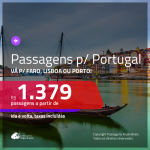 Promoção de Passagens para <b>PORTUGAL: Faro, Lisboa ou Porto</b>! A partir de R$ 1.379, ida e volta, c/ taxas!