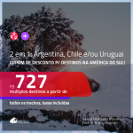 Promoção de Passagens 2 em 1 <b>AMÉRICA DO SUL</b> – Escolha 2 destinos entre: <b>ARGENTINA, CHILE e/ou URUGUAI</b>! A partir de R$ 727, todos os trechos, c/ taxas, usando o CUPOM DE DESCONTO!