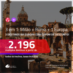 Promoção de Passagens 3 em 1 – <b>MILÃO + ROMA + 1 EUROPA</b>! A partir de R$ 2.196, todos os trechos, c/ taxas, usando o CUPOM DE DESCONTO!