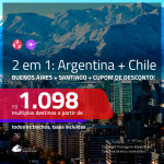 Promoção de Passagens 2 em 1 – <b>ARGENTINA: Buenos Aires + CHILE: Santiago</b>! A partir de R$ 1.098, todos os trechos, c/ taxas, usando o CUPOM DE DESCONTO!