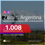 Promoção de Passagens 2 em 1 <b>ARGENTINA</b> – Vá para: <b>Mendoza ou Ushuaia + Buenos Aires</b>! A partir de R$ 1.008, todos os trechos, c/ taxas, usando o CUPOM DE DESCONTO!