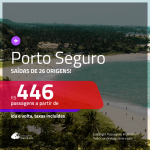 Promoção de Passagens para <b>PORTO SEGURO</b>! A partir de R$ 446, ida e volta, c/ taxas!