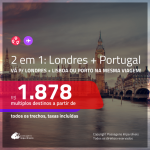 Promoção de Passagens 2 em 1 – <b>LONDRES + PORTUGAL: Lisboa ou Porto</b>! A partir de R$ 1.878, todos os trechos, c/ taxas!