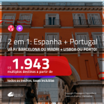 Promoção de Passagens 2 em 1 – <b>ESPANHA: Barcelona ou Madri + PORTUGAL: Lisboa ou Porto</b>! A partir de R$ 1.943, todos os trechos, c/ taxas!