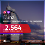 Promoção de Passagens para <b>DUBAI</b>, ficando 1 dia em LONDRES a partir de R$ 2.564, ida e volta, c/ taxas!