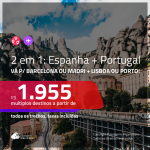 Promoção de Passagens 2 em 1 – <b>ESPANHA: Barcelona ou Madri + PORTUGAL: Lisboa ou Porto</b>! A partir de R$ 1.955, todos os trechos, c/ taxas!