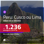 Promoção de Passagens para o <b>PERU: Cusco ou Lima</b>! A partir de R$ 1.236, ida e volta, c/ taxas!