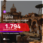 Promoção de Passagens para a <b>ITÁLIA: Milão ou Roma</b>! A partir de R$ 1.794, ida e volta, c/ taxas!