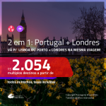 Promoção de Passagens 2 em 1 – <b>LONDRES + PORTUGAL: Lisboa ou Porto</b>! A partir de R$ 2.054, todos os trechos, c/ taxas!