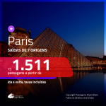 Promoção de Passagens para <b>PARIS</b>! A partir de R$ 1.511, ida e volta, c/ taxas!