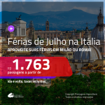 Promoção de Passagens para as <b>FÉRIAS DE JULHO</b> na <b>ITÁLIA: Milão ou Roma</b>! A partir de R$ 1.763, ida e volta, c/ taxas!