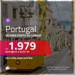 Promoção de Passagens para <b>PORTUGAL: Lisboa ou Porto</b>! A partir de R$ 1.979, ida e volta, c/ taxas!