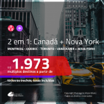 Promoção de Passagens 2 em 1 – <b>CANADÁ: Montreal, Quebec, Toronto ou Vancouver + NOVA YORK</b>! A partir de R$ 1.973, todos os trechos, c/ taxas!
