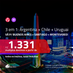 TOUR PELA AMÉRICA DO SUL!!! Passagens 3 em 1 – <b>ARGENTINA: Buenos Aires + CHILE: Santiago + URUGUAI: Montevideo</b>! A partir de R$ 1.331, todos os trechos, c/ taxas!