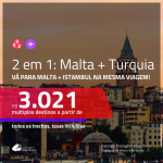 Passagens 2 em 1 – <b>MALTA + TURQUIA: Istambul</b>! A partir de R$ 3.021, todos os trechos, c/ taxas!