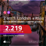 Promoção de Passagens 2 em 1 – <b>LONDRES + ITÁLIA: Bologna, Milão, Nápoles Roma ou Veneza</b>! A partir de R$ 2.219, todos os trechos, c/ taxas!