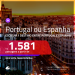 Promoção de Passagens para <b>PORTUGAL ou ESPANHA</b>! A partir de R$ 1.581, ida e volta, c/ taxas!