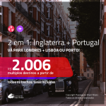 Promoção de Passagens 2 em 1 – <b>LONDRES + PORTUGAL: Lisboa ou Porto</b>! A partir de R$ 2.006, todos os trechos, c/ taxas!