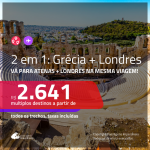 Promoção de Passagens 2 em 1 – <b>LONDRES + GRÉCIA: Atenas</b>! A partir de R$ 2.641, todos os trechos, c/ taxas!