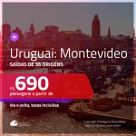 Promoção de Passagens para o <b>URUGUAI: Montevideo</b>! A partir de R$ 690, ida e volta, c/ taxas!