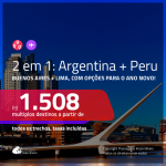 Promoção de Passagens 2 em 1 – <b>PERU: Lima + ARGENTINA: Buenos Aires</b>! A partir de R$ 1.508, todos os trechos, c/ taxas!