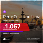 Promoção de Passagens para o <b>PERU: Cusco ou Lima</b>! A partir de R$ 1.067, ida e volta, c/ taxas!