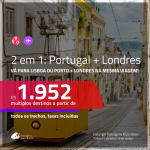 Promoção de Passagens 2 em 1 – <b>PORTUGAL: Lisboa ou Porto + LONDRES</b>! A partir de R$ 1.952, todos os trechos, c/ taxas!