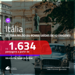 Promoção de Passagens para a <b>ITÁLIA: Milão ou Roma</b>! A partir de R$ 1.634, ida e volta, c/ taxas!
