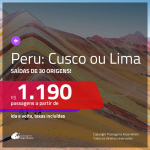 Promoção de Passagens para o <b>PERU: Cusco ou Lima</b>! A partir de R$ 1.190, ida e volta, c/ taxas!