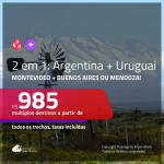 Promoção de Passagens 2 em 1 – <b>URUGUAI: Montevideo + ARGENTINA: Buenos Aires ou Mendoza</b>! A partir de R$ 985, todos os trechos, c/ taxas!