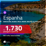 Promoção de Passagens para a <b>ESPANHA: Barcelona, Bilbao, Ibiza, Madri, Malaga ou Sevilha</b>! A partir de R$ 1.730, ida e volta, c/ taxas!