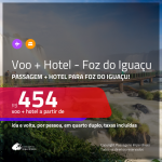 Promoção de <b>PASSAGEM + HOTEL</b> para <b>FOZ DO IGUAÇU</b>! A partir de R$ 454, por pessoa, quarto duplo, c/ taxas!